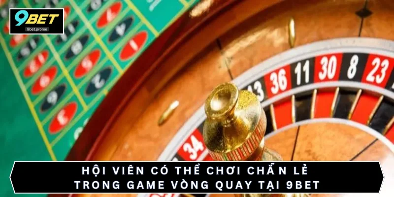 Hội viên có thể chơi chẵn lẻ trong game vòng quay tại 9BET